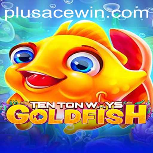 Dive Into the Exciting World of TenTonWaysGoldfish: PlusAce Edition